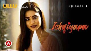 Ishqiyapa P01 Ep01 2022 Hindi Hot Web Series – Ullu HD